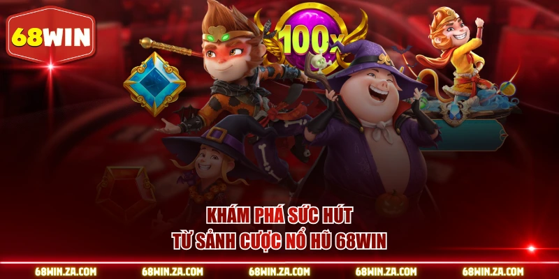 Khám phá sức hút từ sảnh cược nổ hũ 68WIN