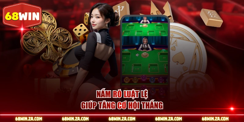 Nắm rõ luật lệ giúp tăng cơ hội thắng