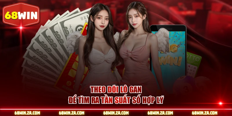 Theo dõi lô gan để tìm ra tần suất số hợp lý