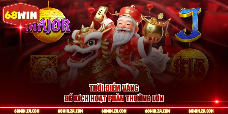 Thời điểm vàng để kích hoạt phần thưởng lớn