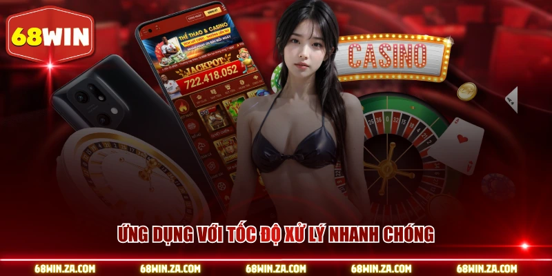 Ứng dụng với tốc độ xử lý nhanh chóng